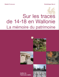 Sur les traces de 14-18 en Wallonie. La mémoire du patrimoine