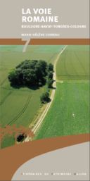 Itinéraires du Patrimoine wallon n° 7. La voie romaine Boulogne-Bavay-Tongres-Cologne