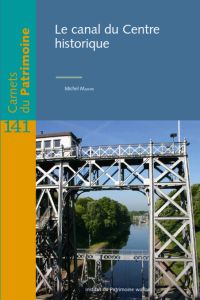 Carnets du Patrimoine n° 141. Le canal du Centre historique
