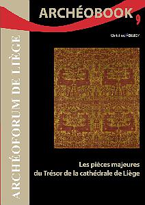 Archéobook n° 9. Les pièces majeures du Trésor de la cathédrale de Liège