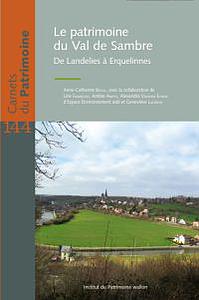 Carnets du Patrimoine n° 144. Le patrimoine du Val de Sambre. De Landelies à Erquelines