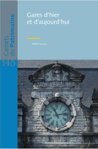 Carnets du Patrimoine n° 145. Gares d'hier  et d'aujourd'hui