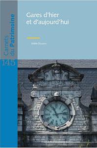 Carnets du Patrimoine n° 145. Gares d'hier  et d'aujourd'hui