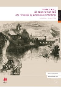 E&D. Monuments et Sites n° 15. Voies d'eau, de terre et de fer. À la rencontre du patrimoine de Wallonie