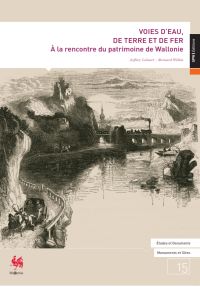 E&D. Monuments et Sites n°15. Voies d'eau, de terre et de fer. À la rencontre du patrimoine de Wallonie