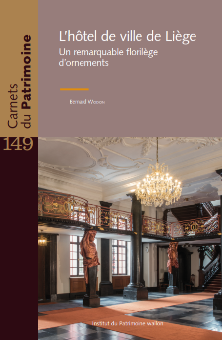 Carnets du Patrimoine n° 149. L'hôtel de ville de Liège. Un remarquable florilège d'ornements
