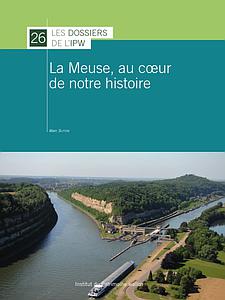 Dossiers n° 26. La Meuse, au coeur de notre histoire