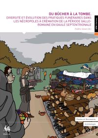 E&D. Archéologie n° 36. Du bûcher à la tombe. Diversité et évolution des pratiques funéraires dans les nécropoles à crémation de la période gallo-romaine en Gaule septentrionale