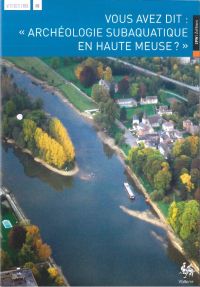 Vestiges 13. Vous avez dit : "Archéologie subaquatique en haute Meuse ?"