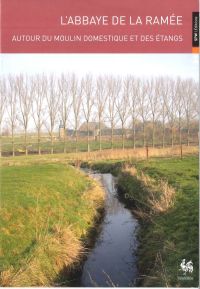 Vestiges 4. L'Abbaye de la Ramée. Autour du moulin domestique des étangs