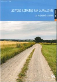 Vestiges 11. Les voies romaines par la Wallonie. La voie Reims-Cologne