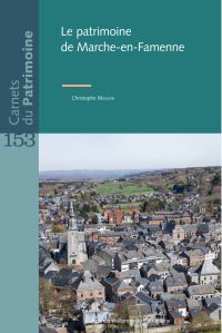 Carnets du Patrimoine n° 153. Le patrimoine de Marche-en-Famenne