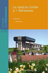 Carnets du Patrimoine n° 155. Le canal du Centre à 1 350 tonnes