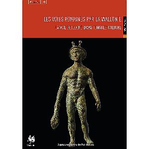 Vestiges 8. Les voies romaines par la Wallonie. La voie Boulogne-Bavay-Tongres-Cologne