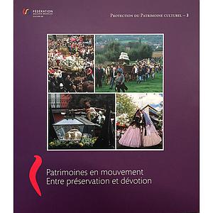 Trésors classés en Fédération Wallonie-Bruxelles, Vol.3. Patrimoines en mouvement. Entre préservation et dévotion