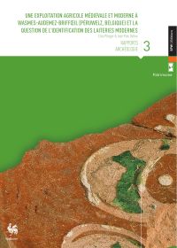 Rapports. Archéologie n°3. Une exploitation agricole médiévale et moderne à Wasmes-Audemez-Briffoeil (Péruwelz, Belgique) et la question de l'identification des laiteries modernes