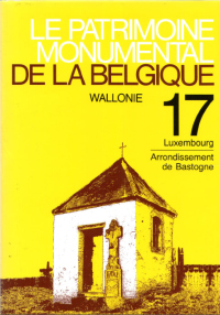 Patrimoine monumental de la Belgique n° 17. Luxembourg. Arrondissement de Bastogne
