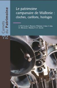 Carnets du Patrimoine n° 72. Le patrimoine campanaire de Wallonie : cloches, carillons et horloges (2e édition)
