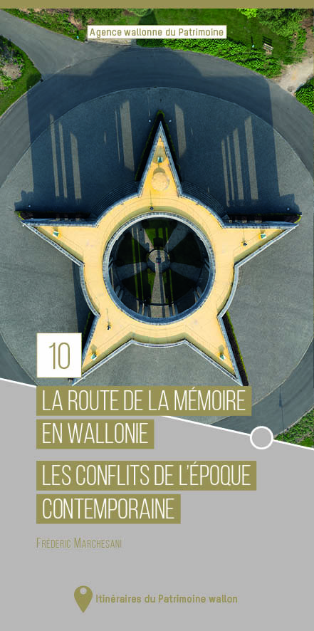 Itinéraires du Patrimoine wallon n° 10. La route de la mémoire en Wallonie. Les conflits de l'Époque contemporaine.