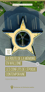 Itinéraires du Patrimoine wallon n° 10. La route de la mémoire en Wallonie. Les conflits de l'Époque contemporaine.
