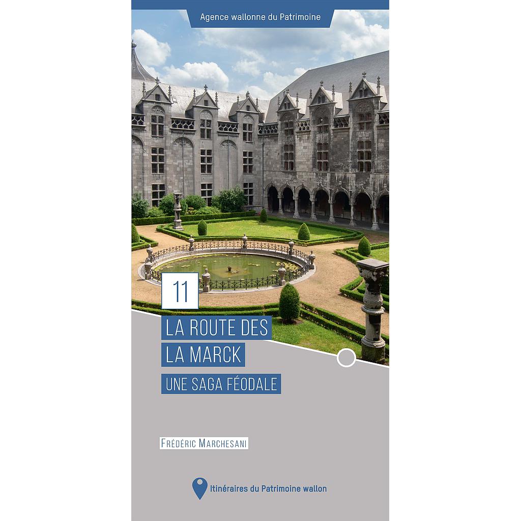 Itinéraires du Patrimoine wallon n° 11. La route des La Marck. Une saga féodale