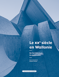Monographies. Le XXe siècle en Wallonie. De l'architecture au patrimoine