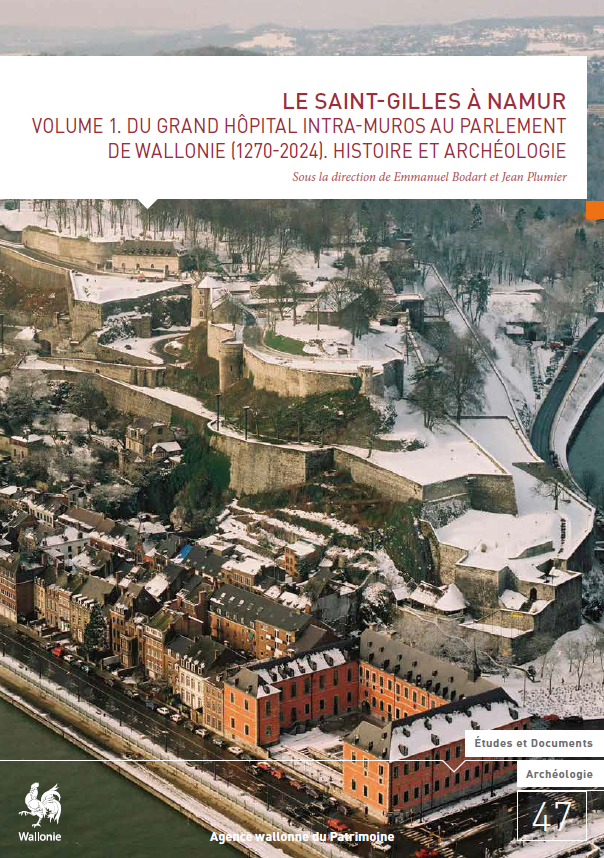 E&D. Archéologie n° 47. Le Saint-Gilles à Namur. Volume 1. Du Grand Hôpital intra-muros au Parlement de Wallonie (1270-2024). Histoire et archéologie
